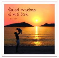 Tu sei prezioso ai miei occhi (Is 43,4)