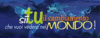 Sii tu il cambiamento che vuoi vedere nel mondo    (M. Gandhi)