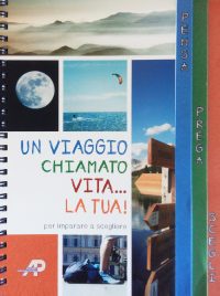 UN VIAGGIO CHIAMATO VITA… LA TUA!   per imparare a scegliere. Pensa. Prega. Scegli.
