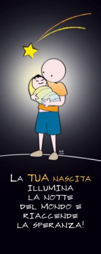 La tua nascita illumina la notte del mondo e riaccende la speranza!