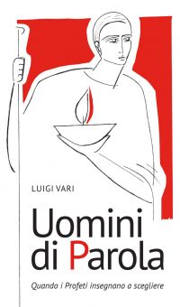 Uomini di Parola. Quando i Profeti insegnano a scegliere