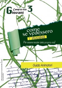 COME SE VEDESSERO L’INVISIBILE  Per essere leader della propria vita   GUIDA ANIMATORI 3 del Campo GIOVANI