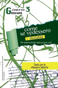 COME SE VEDESSERO L’INVISIBILE - 3 Giovani Per essere leader della propria vita  TESTO per le Riflessioni Bibliche dei giovani