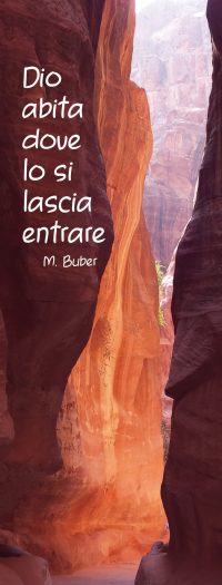 "Dio abita dove lo si lascia entrare" (M. Buber)
